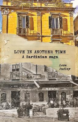Love in Another Time: A Sardinian Saga - Lexa Dudley - cover