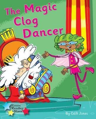 The Magic Clog Dancer: Phonics Phase 5 - Cath Jones,Jones Cath - cover