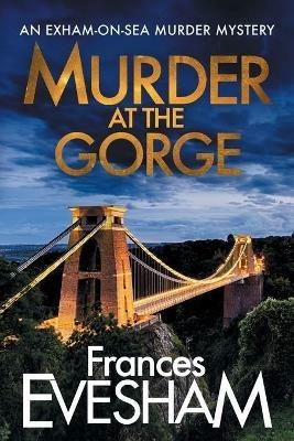 Murder at the Gorge: The latest gripping murder mystery from bestseller Frances Evesham - Frances Evesham - cover