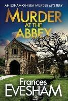 Murder at the Abbey: A brand new murder mystery in the bestselling Exham-on-Sea series for 2022 - Frances Evesham - cover