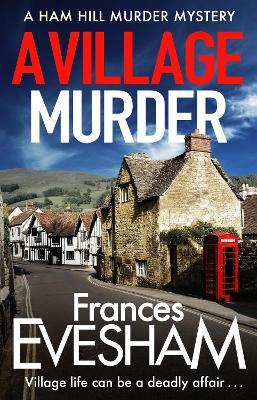 A Village Murder: The start of a new crime series from the bestselling author of the Exham-on-Sea Murder Mysteries - Frances Evesham - cover