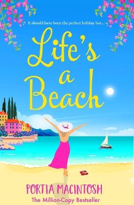 Life's A Beach: The perfect laugh-out-loud romantic comedy to escape with - Portia MacIntosh - cover
