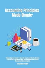 Accounting Principles Made Simple: Ultimate Beginners Guide to Learn the Simple and Effective Methods of Accounting Principles includes Bonus Quickbooks & Financial Management Accounting tips