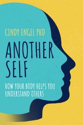 Another Self: How your body helps you understand others - Cindy Engel PhD - cover
