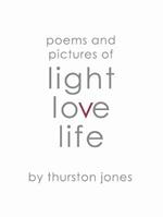 Poems and Pictures of Light, Love and Life: Poetry and Artwork