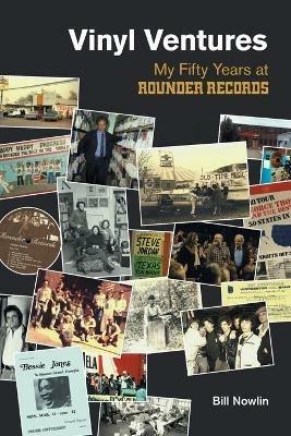 Vinyl Ventures: My Fifty Years at Rounder Records - Bill Nowlin - cover