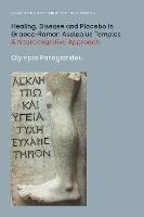 Healing, Disease and Placebo in Graeco-Roman Asclepius Temples: A Neurocognitive Approach - Olympia Panagiotidou - cover