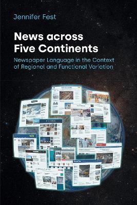 News Across Five Continents: Newspaper Language in the Context of Regional and Functional Variation - Jennifer Fest - cover