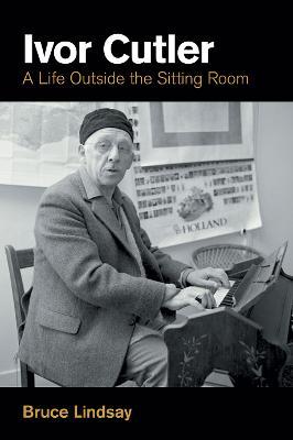 Ivor Cutler: A Life Outside the Sitting Room - Bruce Lindsay - cover
