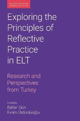 Exploring the Principles of Reflective Practice in ELT: Research and Perspectives from Turkey - cover