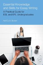 Essential Knowledge and Skills for Essay Writing: A Practical Guide for ESL and Efl Undergraduates