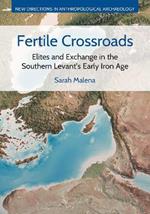 Fertile Crossroads: Elites and Exchange in the Southern Levant's Early Iron Age