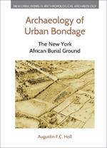 Archaeology of Urban Bondage: The New York African Burial Ground