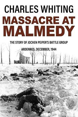 Massacre at Malmedy: The Story of Jochen Peiper's Battle Group, Ardennes, December, 1944 - Charles Whiting - cover