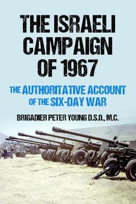 The Israeli Campaign of 1967: The Authoritative Account of the Six-Day War - Brigadier Peter Young - cover
