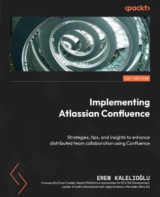 Implementing Atlassian Confluence: Strategies, tips, and insights to enhance distributed team collaboration using Confluence - Eren Kalelioglu - cover