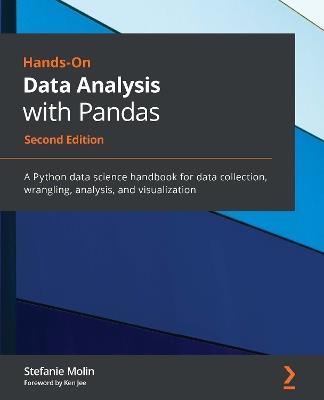 Hands-On Data Analysis with Pandas: A Python data science handbook for data collection, wrangling, analysis, and visualization, 2nd Edition - Stefanie Molin - cover