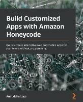 Build Customized Apps with Amazon Honeycode: Quickly create interactive web and mobile apps for your teams without programming - Aniruddha Loya - cover