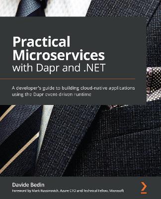 Practical Microservices with Dapr and .NET: A developer's guide to building cloud-native applications using the Dapr event-driven runtime - Davide Bedin - cover