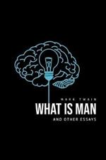 What Is Man? And Other Essays