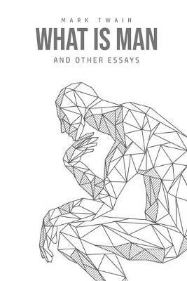 What Is Man? And Other Essays - Mark Twain - cover