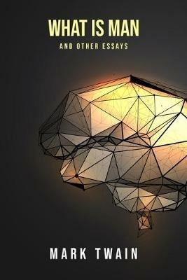 What Is Man? And Other Essays - Mark Twain - cover