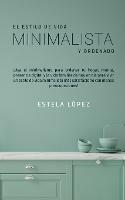 El Estilo de Vida Minimalista y Ordenado: !Usa el minimalismo para ordenar tu hogar, mente, presencia digital y la vida familiar de hoy en dia para vivir un estilo de vida minimalista mas satisfactorio con menos preocupaciones!