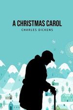 A Christmas Carol: Being A Ghost Story of Christmas