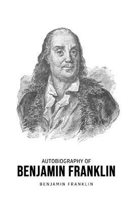 Autobiography of Benjamin Franklin - Benjamin Franklin - cover