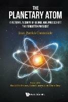 Planetary Atom, The: A Fictional Account Of George Adolphus Schott The Forgotten Physicist - Jean-patrick Connerade - cover
