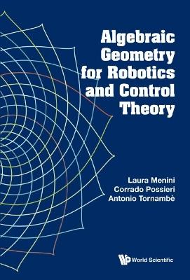 Algebraic Geometry For Robotics And Control Theory - Laura Menini,Corrado Possieri,Antonio Tornambe - cover