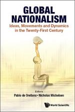 Global Nationalism: Ideas, Movements And Dynamics In The Twenty-first Century