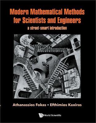Modern Mathematical Methods For Scientists And Engineers: A Street-smart Introduction - Athanassios Fokas,Efthimios Kaxiras - cover