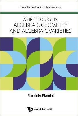 First Course In Algebraic Geometry And Algebraic Varieties, A - Flaminio Flamini - cover