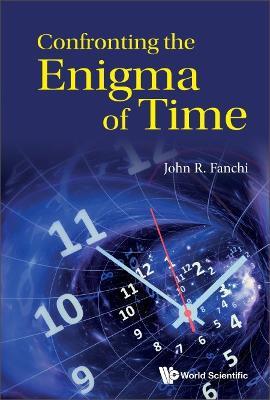Confronting The Enigma Of Time - John R Fanchi - cover