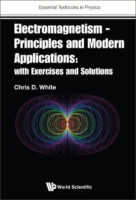 Electromagnetism - Principles And Modern Applications: With Exercises And Solutions - Christopher White - cover