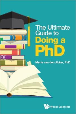 Ultimate Guide To Doing A Phd, The - Merle Van Den Akker - cover