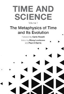 Time And Science - Volume 1: Metaphysics Of Time And Its Evolution, The - cover
