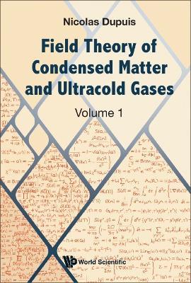 Field Theory Of Condensed Matter And Ultracold Gases - Volume 1 - Nicolas Dupuis - cover