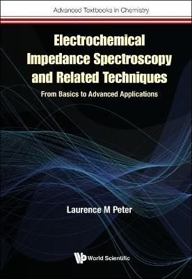 Electrochemical Impedance Spectroscopy And Related Techniques: From Basics To Advanced Applications - Laurence M Peter - cover