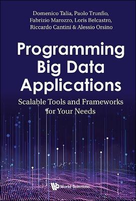 Programming Big Data Applications: Scalable Tools And Frameworks For Your Needs - Domenico Talia,Paolo Trunfio,Fabrizio Marozzo - cover
