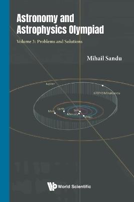 Astronomy And Astrophysics Olympiad - Volume 3: Problems And Solutions - Mihail Sandu - cover