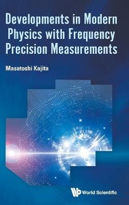 Developments In Modern Physics With Frequency Precision Measurements - Masatoshi Kajita - cover