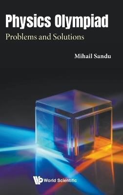 Physics Olympiad: Problems And Solutions - Mihail Sandu - cover