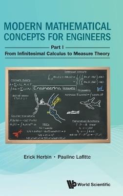 Modern Mathematical Concepts For Engineers - Part I: From Infinitesimal Calculus To Measure Theory - Erick Herbin,Pauline Lafitte - cover