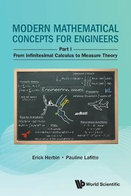 Modern Mathematical Concepts For Engineers - Part I: From Infinitesimal Calculus To Measure Theory - Erick Herbin,Pauline Lafitte - cover