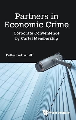 Partners In Economic Crime: Corporate Convenience By Cartel Membership - Petter Gottschalk - cover