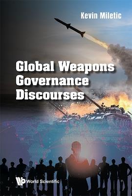 Global Weapons Governance Discourses - Kevin Miletic - cover