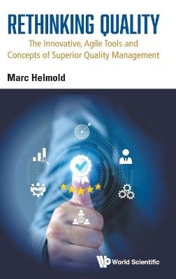 Rethinking Quality: The Innovative, Agile Tools And Concepts Of Superior Quality Management - Marc Helmold - cover