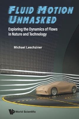 Fluid Motion Unmasked: Exploring The Dynamics Of Flows In Nature And Technology - Michael Leschziner - cover